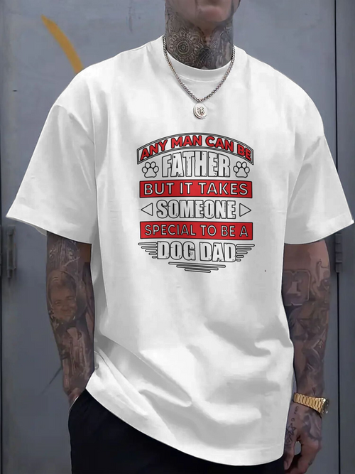 Men's Graphic T-Shirt Any Man Can Be Father Takes Someone Special To Be Dog Dad