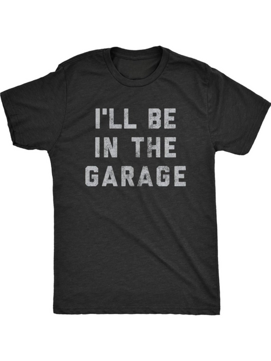 Men's Graphic T-Shirt Ill Be In The Garage White Block Letters On Soft Black Cotton T Shirt