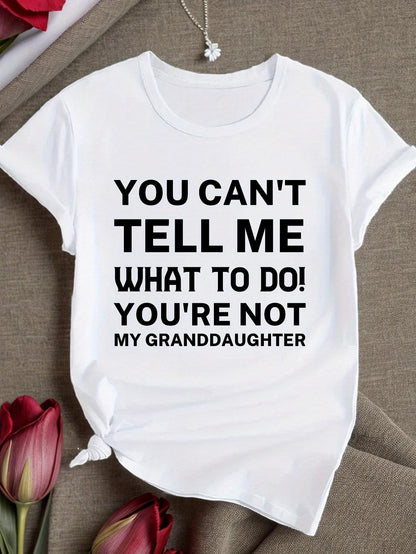 Women's Graphic T-Shirt You Cant Tell Me What To Do Granddaughter Lettering White T Shirt