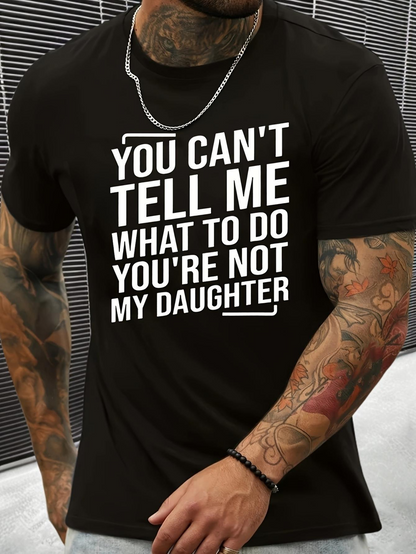 Men's Graphic T-Shirt You Cant Tell Me What To Do Youre Not My Daughter Bold White Lettering Statement T Shirt
