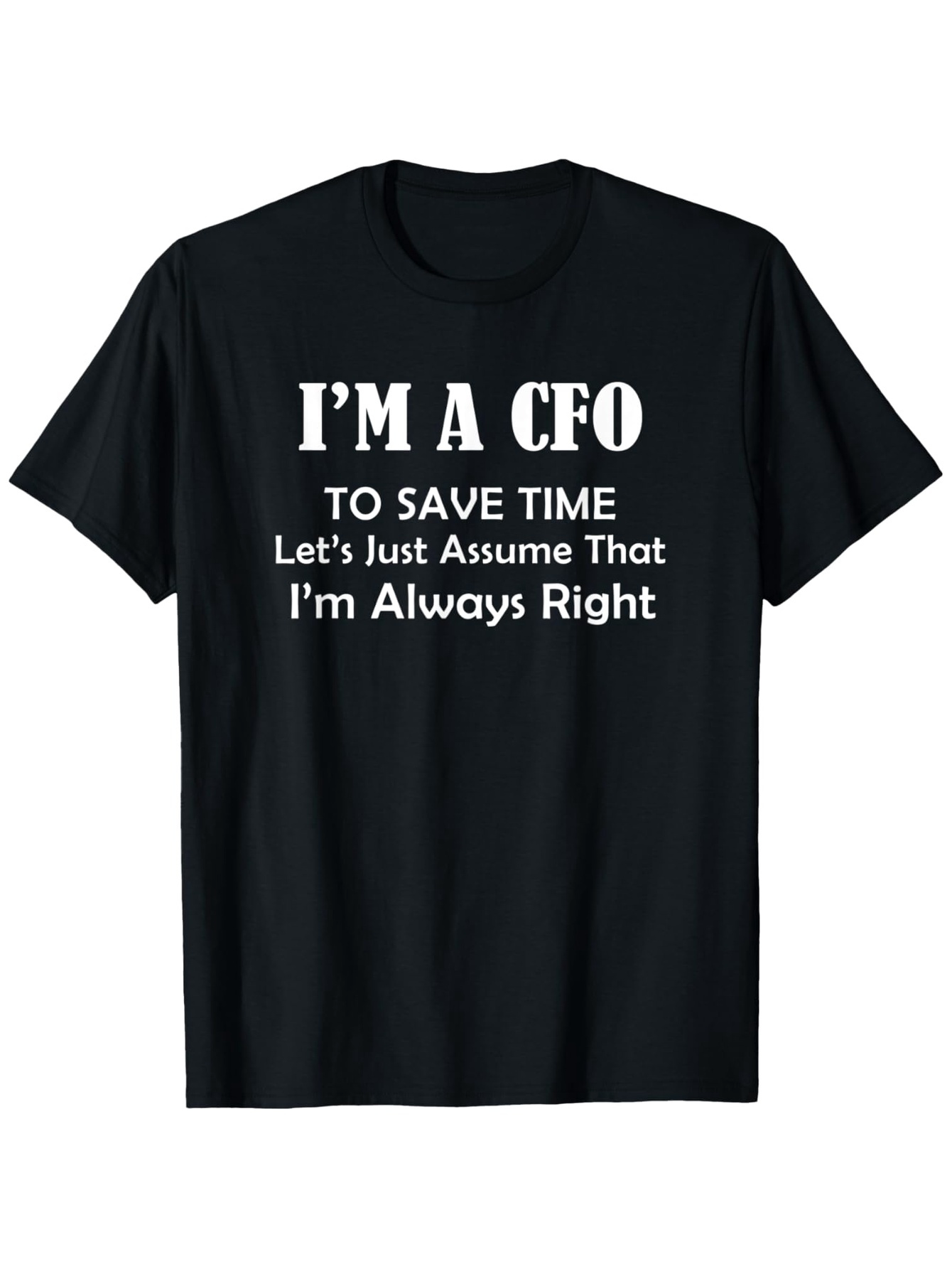 Men's Graphic T-Shirt Im A CFO To Save Time Always Right Slogan Statement T Shirt