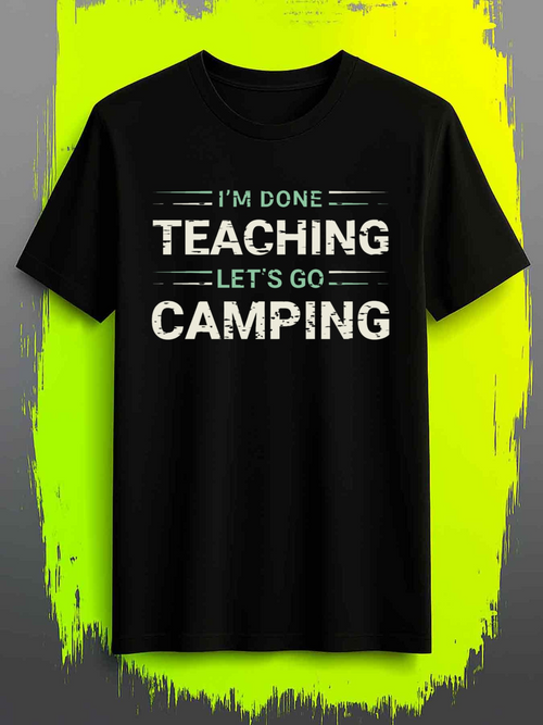 Men's Graphic T-Shirt Im Done Teaching Lets Go Camping Fun Adventure Outdoor Camping Shirt