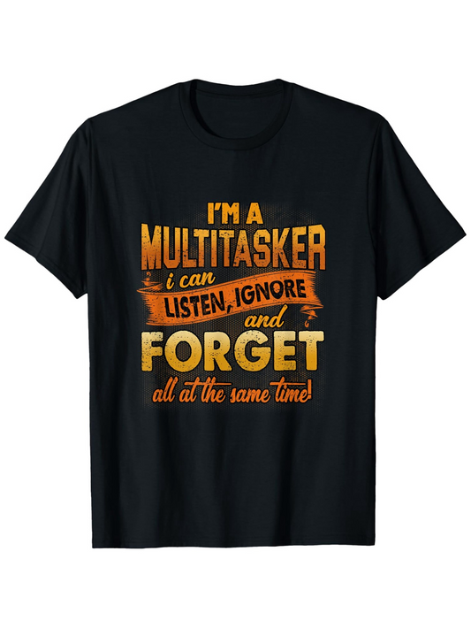 Men's Graphic T-Shirt Im A Multitasker Listen Ignore And Forget All At The Same Time Typography T Shirt