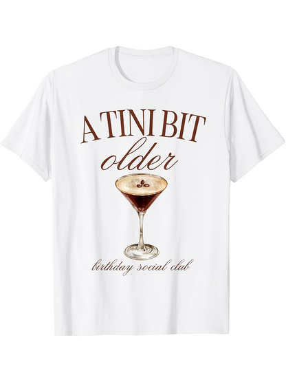 Women's Graphic T-Shirt A Tini Bit Older Elegant Cocktail Glass With Birthday Script Motif