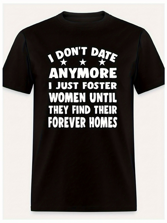 Men's Graphic T-Shirt I Dont Date Anymore Foster Women Until Forever Homes T Shirt