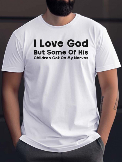 Men's Graphic T-Shirt I Love God But Some Of His Children Get On My Nerves Simple Bold Statement White T Shirt