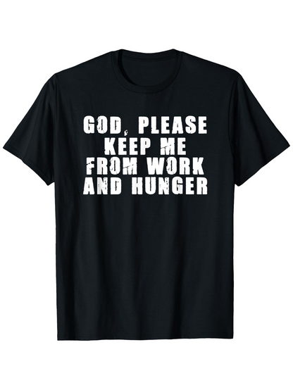 Men's Graphic T-Shirt God Please Keep Me From Work And Hunger Distressed White Text On Cotton Fabric Black T Shirt