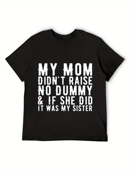 Men's Graphic T-Shirt My Mom Did Not Raise Dummy If She Did Sister Typography T Shirt