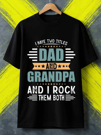 Men's Graphic T-Shirt I Have Two Titles Dad And Grandpa Rock Them Both Typography Shirt