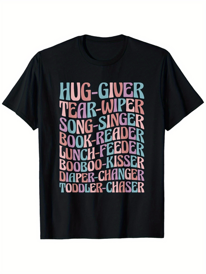 Men's Graphic T-Shirt Hug Giver Tear Wiper Song Singer Book Reader Lunch Feeder Booboo Kisser Diaper Changer Toddler Chaser Fun Words On Black Shirt