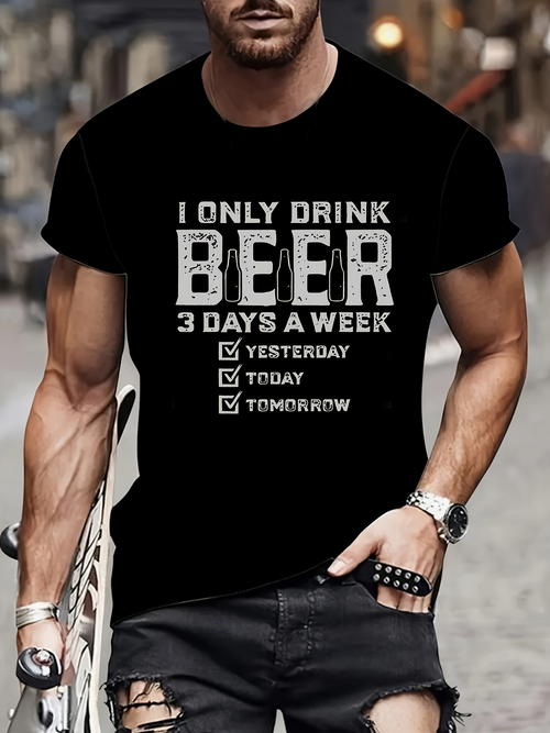 Men's Graphic T-Shirt I Only Drink Beer Three Days A Week Yesterday Today Tomorrow Beer