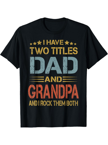 Men's Graphic T-Shirt I Have Two Titles Dad And Grandpa Textured Bold Lettering On Black Shirt