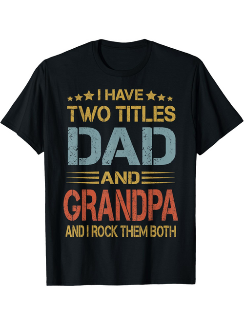 Men's Graphic T-Shirt I Have Two Titles Dad And Grandpa Textured Bold Lettering On Black Shirt