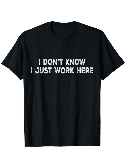 Men's Graphic T-Shirt I Dont Know I Just Work Here Bold White Text Statement Shirt