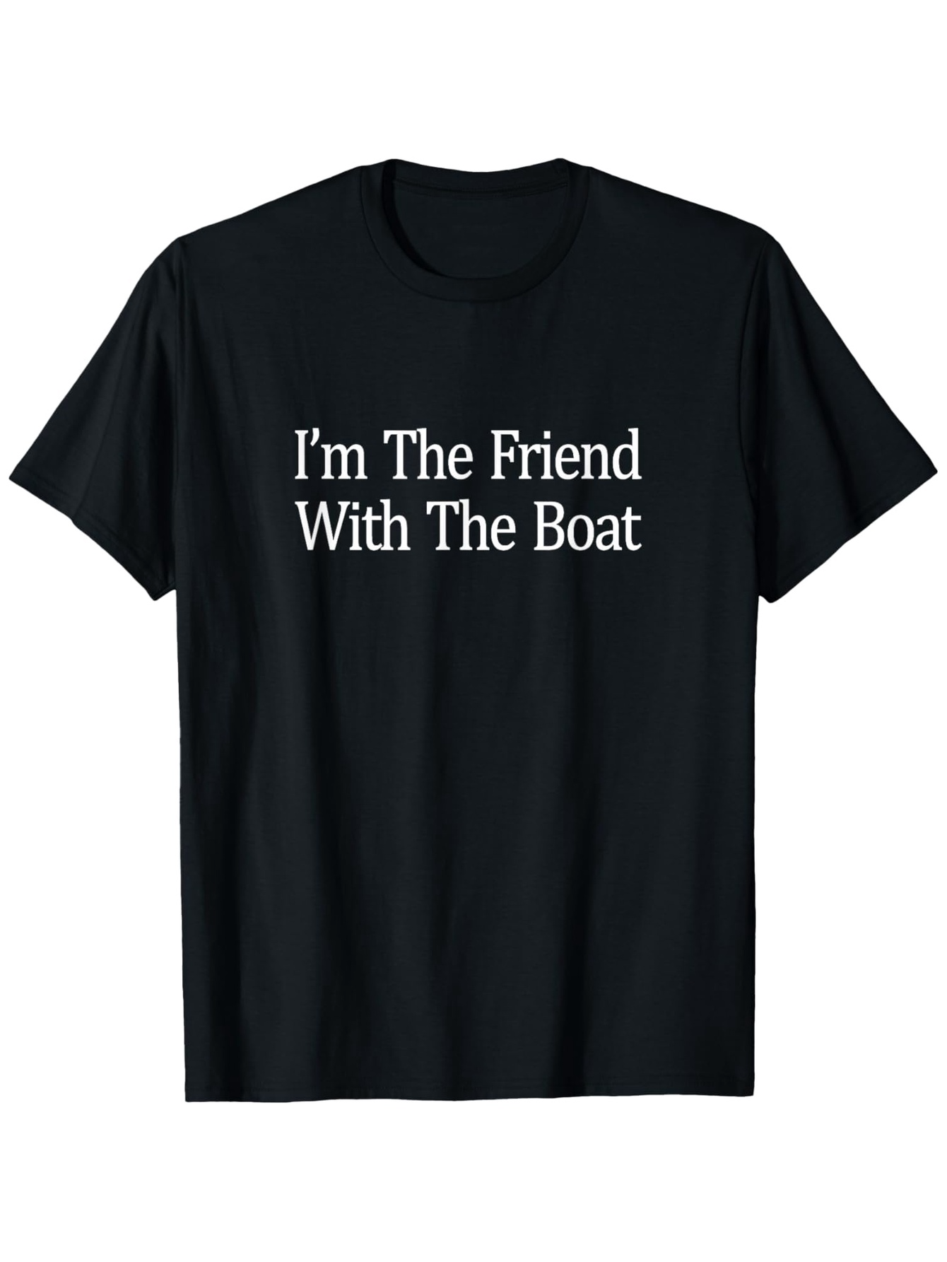 Men's Graphic T-Shirt Im The Friend With The Boat Nautical Quote Statement Tee