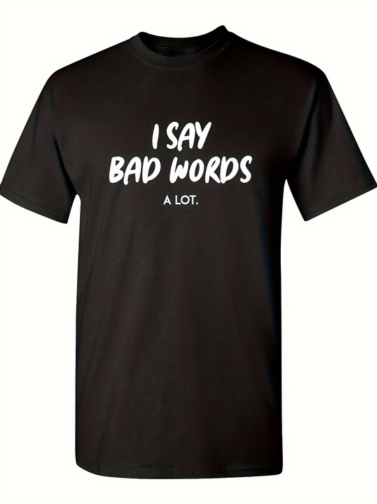 Men's Graphic T-Shirt I Say Bad Words A Lot Bold Slogan Typography Statement Shirt