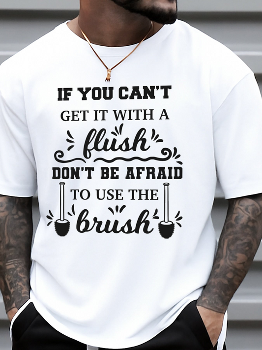 Men's Graphic T-Shirt If You Cant Get It With A Flush Use The Brush Toilet Humor