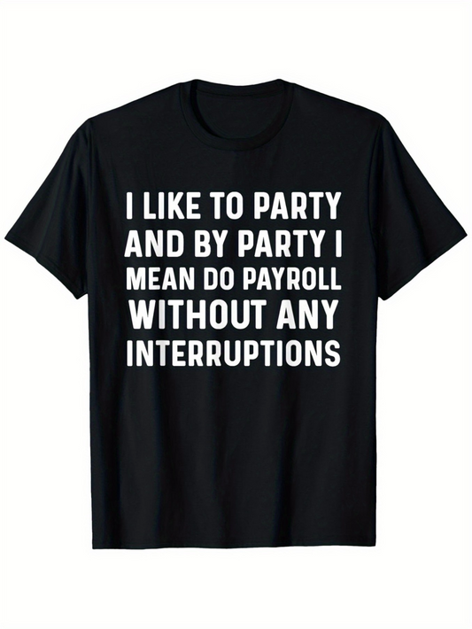 Men's Graphic T-Shirt I Like To Party Payroll Without Any Interruptions Black T Shirt