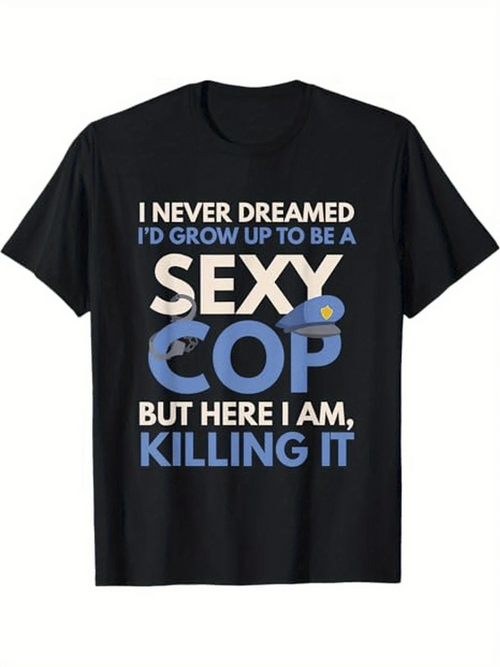 Men's Graphic T-Shirt I Never Dreamed I Would Be A Sexy Blue Cop Killing It T Shirt