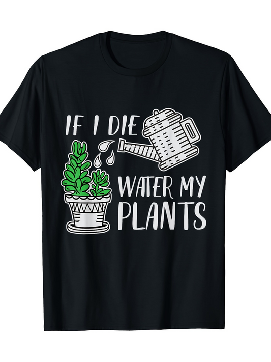 Men's Graphic T-Shirt If I Die Water My Plants Playful Greenery Potted Succulents With Watering Can