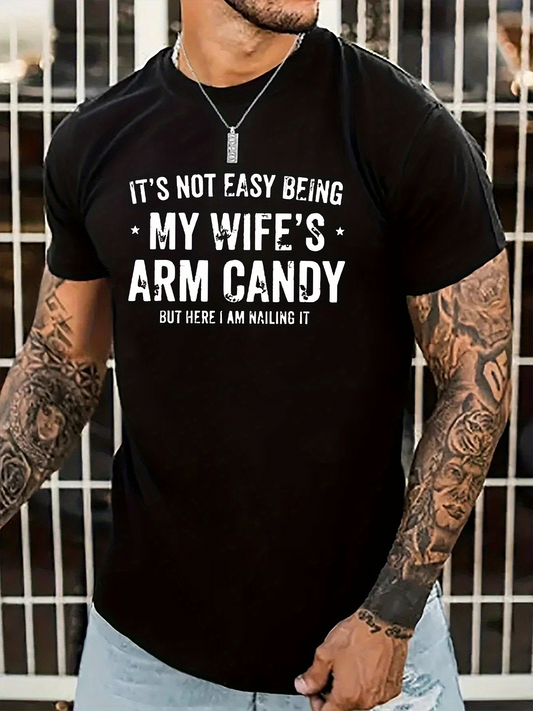 Men's Graphic T-Shirt Its Not Easy Being My Wifes Arm Candy But Here I Am Killing It Bold Lettering Statement Black T Shirt
