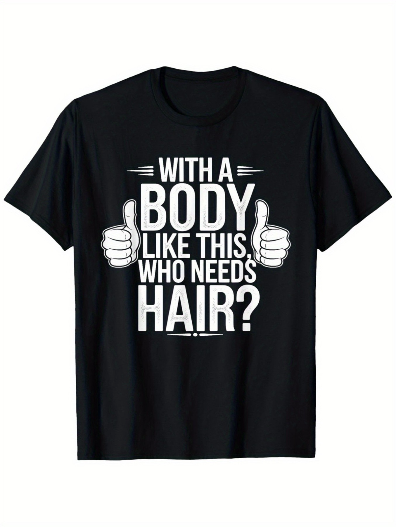 Men's Graphic T-Shirt With A Body Like This Who Needs Hair Bold White Text With Thumbs Up Graphic Shirt