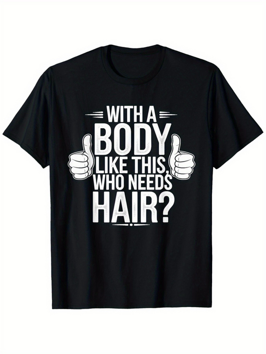 Men's Graphic T-Shirt With A Body Like This Who Needs Hair Bold White Text With Thumbs Up Graphic Shirt