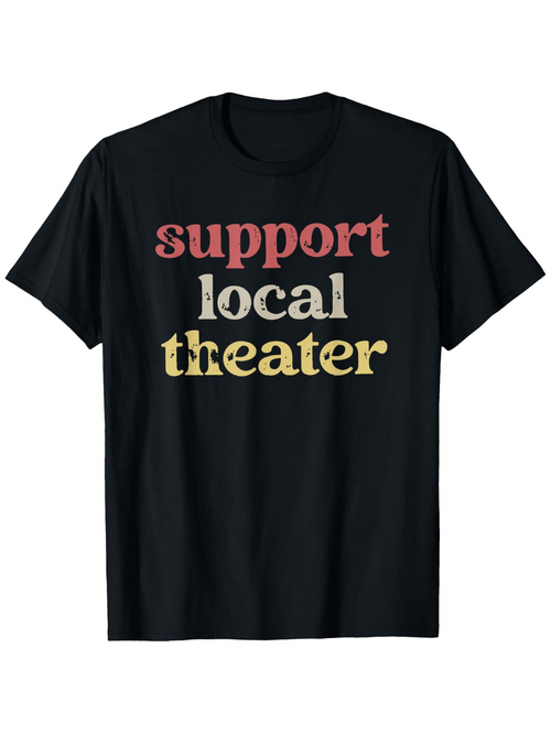 Men's Graphic T-Shirt Support Local Theater Bold Graphic Vintage Style Words Theater