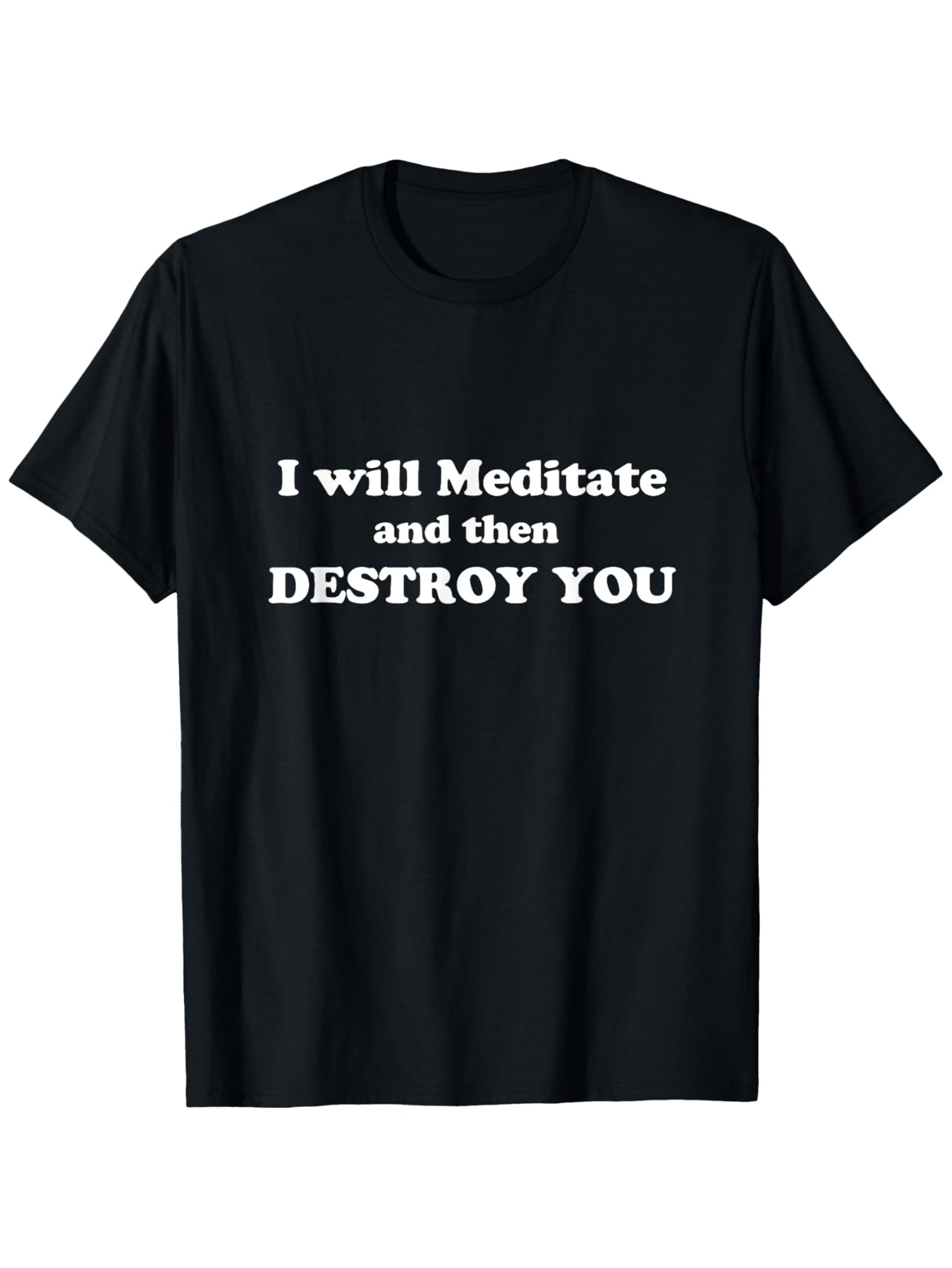 Men's Graphic T-Shirt I Will Meditate And Then Destroy You Bold White Lettering Statement T Shirt