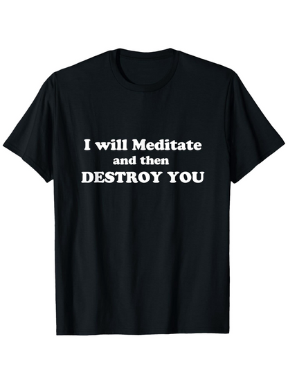 Men's Graphic T-Shirt I Will Meditate And Then Destroy You Bold White Lettering Statement T Shirt