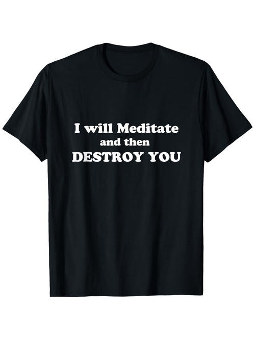 Men's Graphic T-Shirt I Will Meditate And Then Destroy You Bold White Lettering Statement T Shirt