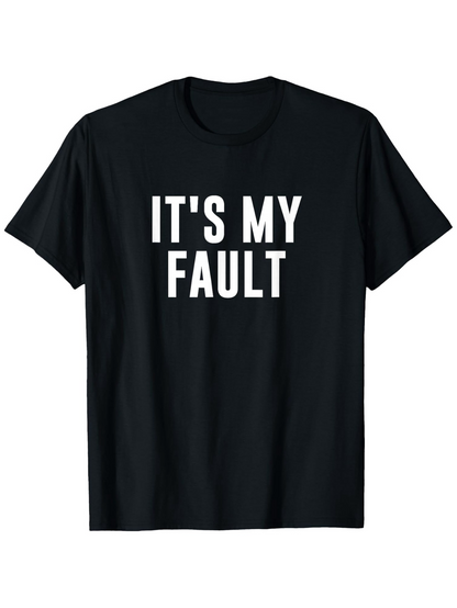 Men's Graphic T-Shirt Its My Fault Bold White Letters On Solid Black Shirt