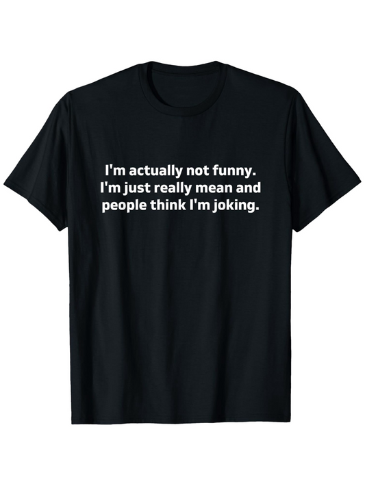 Men's Graphic T-Shirt Im Actually Not Funny Just Really Mean And People Think Im Joking Statement