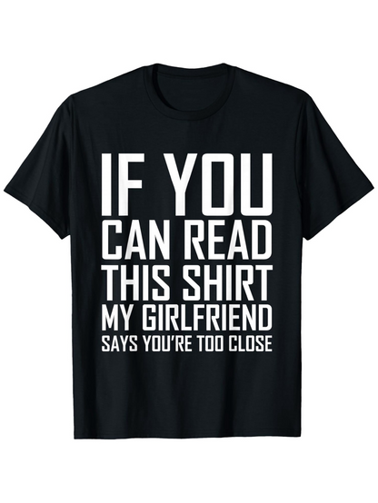 Men's Graphic T-Shirt If You Can Read This Shirt My Girlfriend Says Youre Too Close Bold White Statement Phrase T Shirt