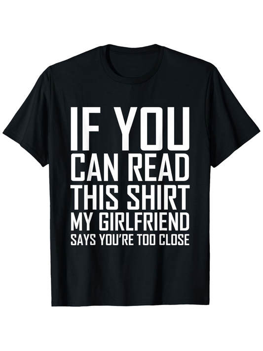 Men's Graphic T-Shirt If You Can Read This Shirt My Girlfriend Says Youre Too Close Bold White Statement Phrase T Shirt