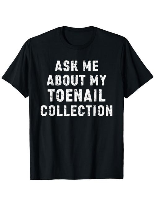 Men's Graphic T-Shirt Ask Me About My Toenail Collection Statement Text T Shirt