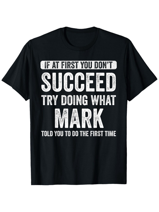 Men's Graphic T-Shirt If At First You Dont Succeed Try Doing What Mark Told You T Shirt