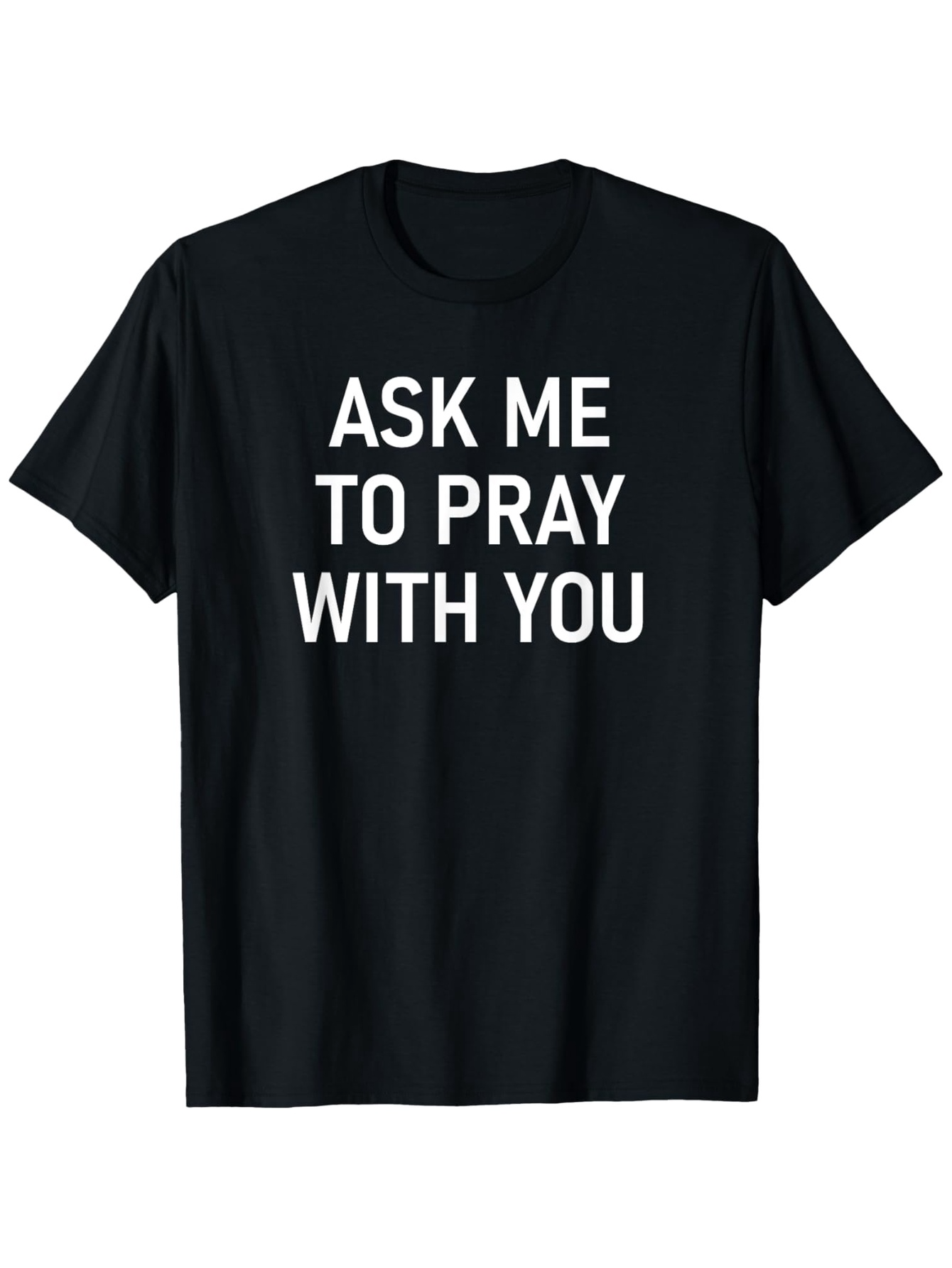 Men's Graphic T-Shirt Ask Me To Pray With You Bold White Statement On Black T Shirt