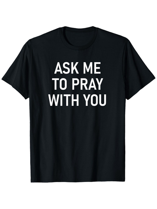 Men's Graphic T-Shirt Ask Me To Pray With You Bold White Statement On Black T Shirt