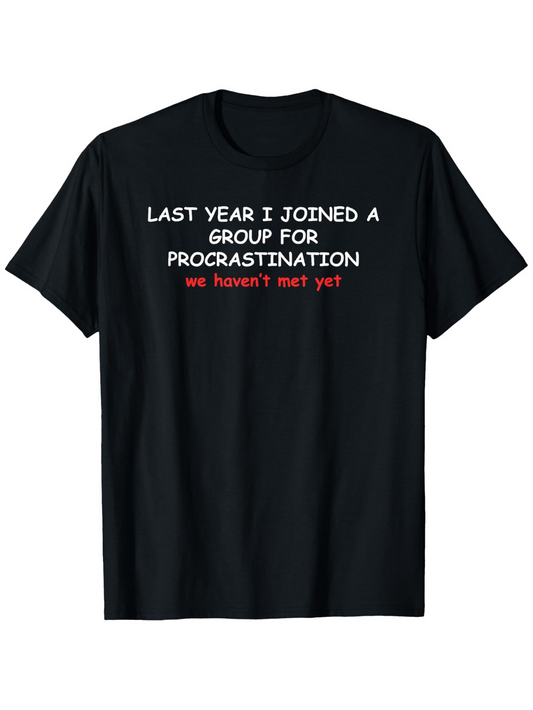 Men's Graphic T-Shirt Last Year I Joined A Group For Procrastination White Letters On Plain Black Tshirt