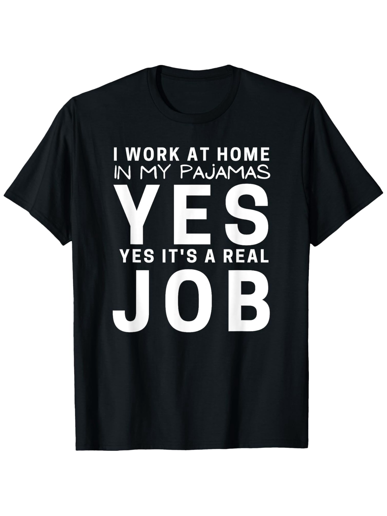 Men's Graphic T-Shirt I Work At Home In My Pajamas Yes Yes Its A Real Job Bold Statement Short Sleeve T Shirt