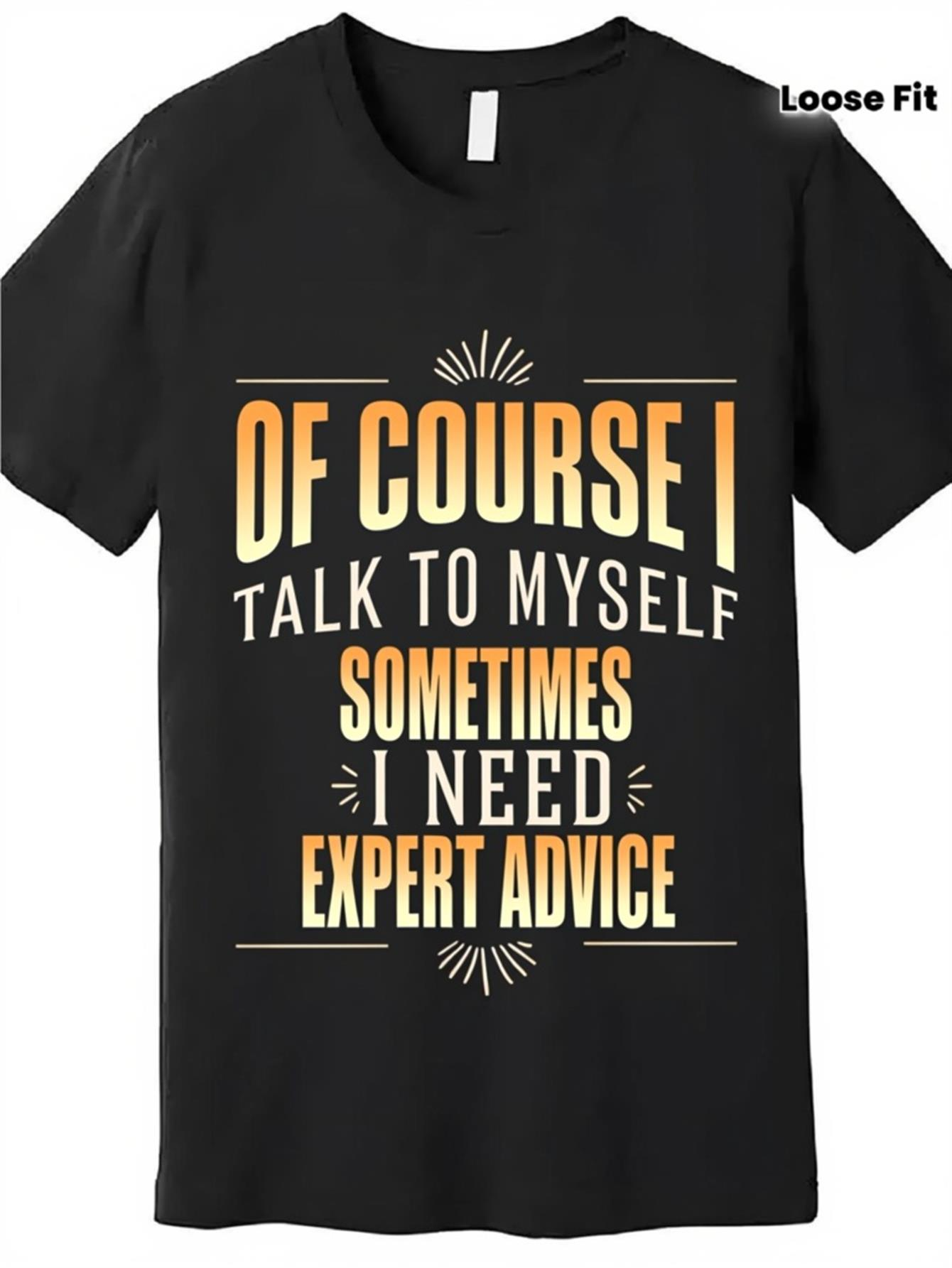 Men's Graphic T-Shirt Of Course I Talk To Myself Sometimes I Need Expert Advice Motivational Words Typography Statement