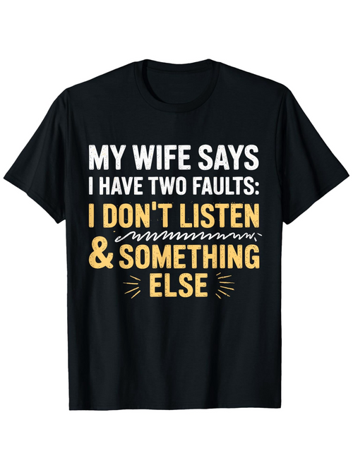 Men's Graphic T-Shirt My Wife Says I Have Two Faults Bold Humorous Text Black T Shirt