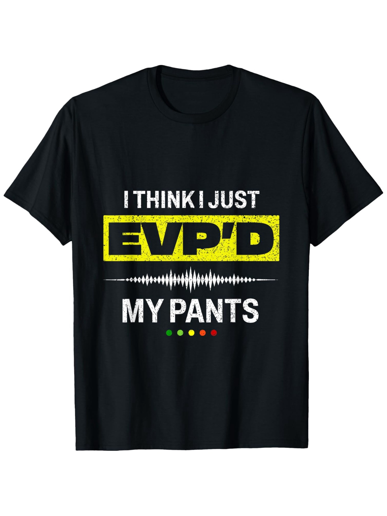 Men's Graphic T-Shirt I Think I Just EVP D My Pants With Soundwave And Colorful Dots Shirt