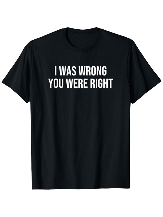 Men's Graphic T-Shirt I Was Wrong You Were Right Bold White Letters Statement T Shirt