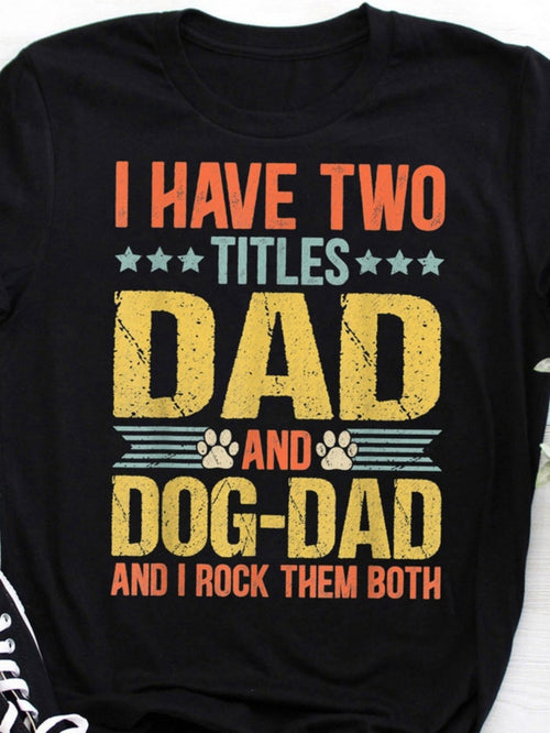 Men's Graphic T-Shirt I Have Two Titles Dad And Dog Dad With Colorful Letter Design