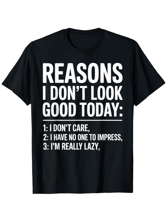 Men's Graphic T-Shirt Reasons I Dont Look Good Today Explanation Lazy Mood Black Tshirt
