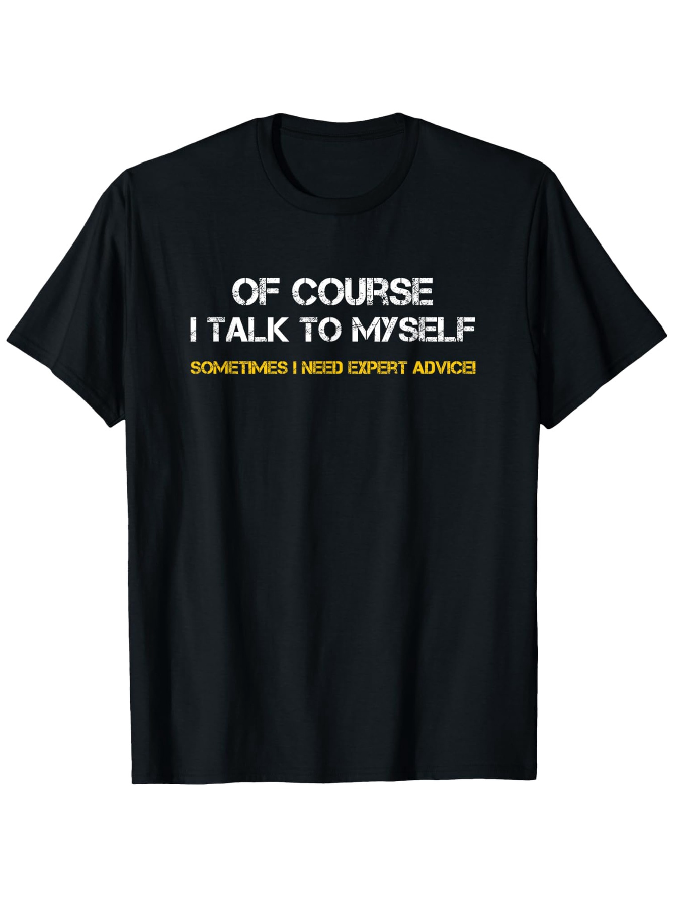 Men's Graphic T-Shirt Of Course I Talk To Myself Sometimes I Need Expert Advice Bold Motivational Quote Witty Typography T Shirt