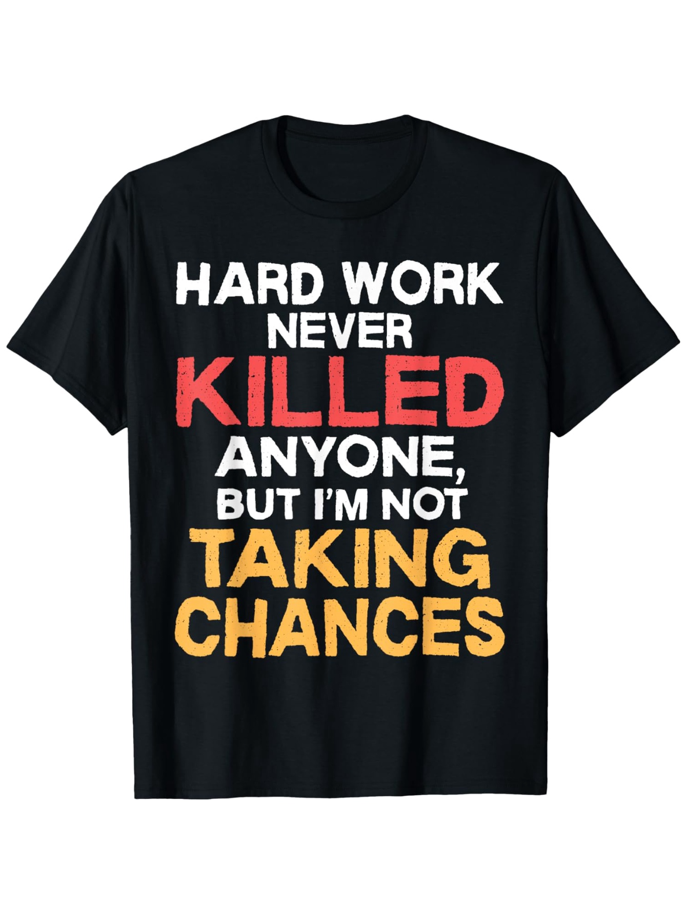 Men's Graphic T-Shirt Hard Work Never Killed Anyone But Im Not Taking Chances