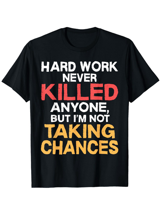 Men's Graphic T-Shirt Hard Work Never Killed Anyone But Im Not Taking Chances
